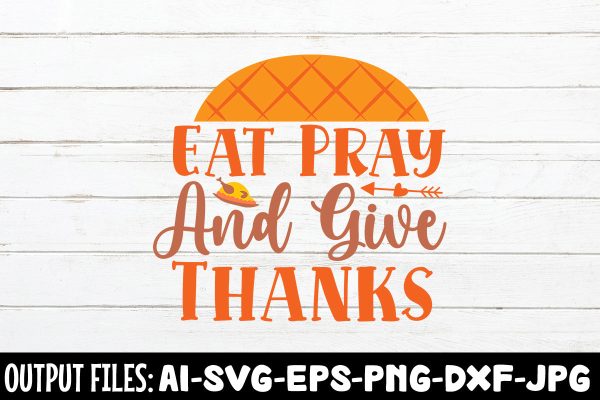 Eat Pray And Give Thanks, SVG Design Discount